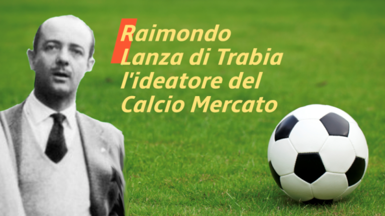 Raimondo Lanza di Trabia, l’ideatore del “Calcio mercato”