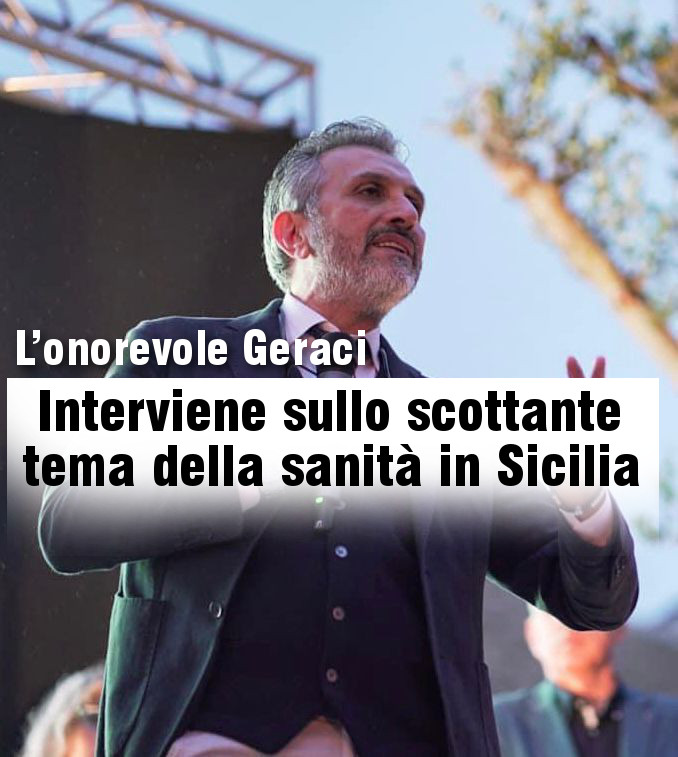 L’onorevole Geraci interviene sullo scottante tema della sanità in Sicilia